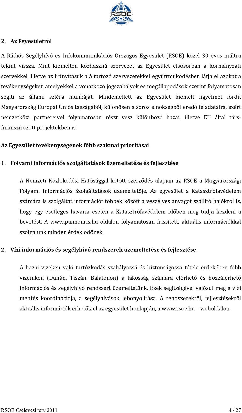 vonatkozó jogszabályok és megállapodások szerint folyamatosan segíti az állami szféra munkáját.