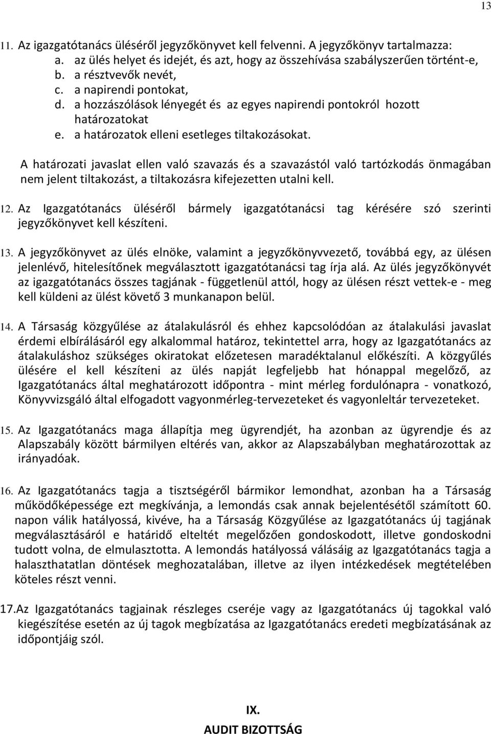 A határozati javaslat ellen való szavazás és a szavazástól való tartózkodás önmagában nem jelent tiltakozást, a tiltakozásra kifejezetten utalni kell. 12.