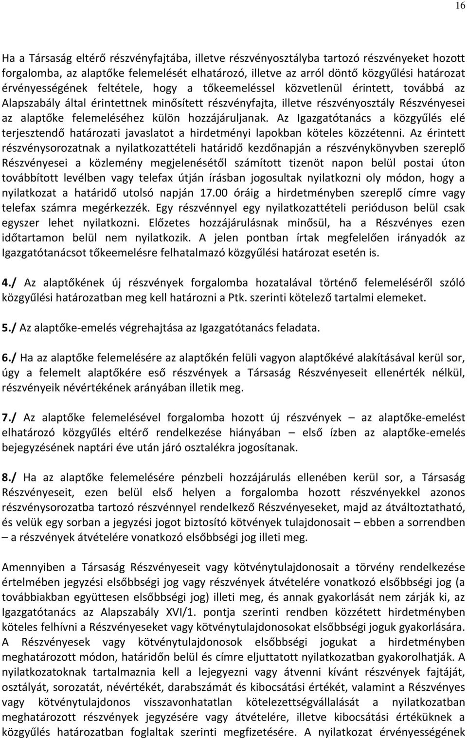 külön hozzájáruljanak. Az Igazgatótanács a közgyűlés elé terjesztendő határozati javaslatot a hirdetményi lapokban köteles közzétenni.