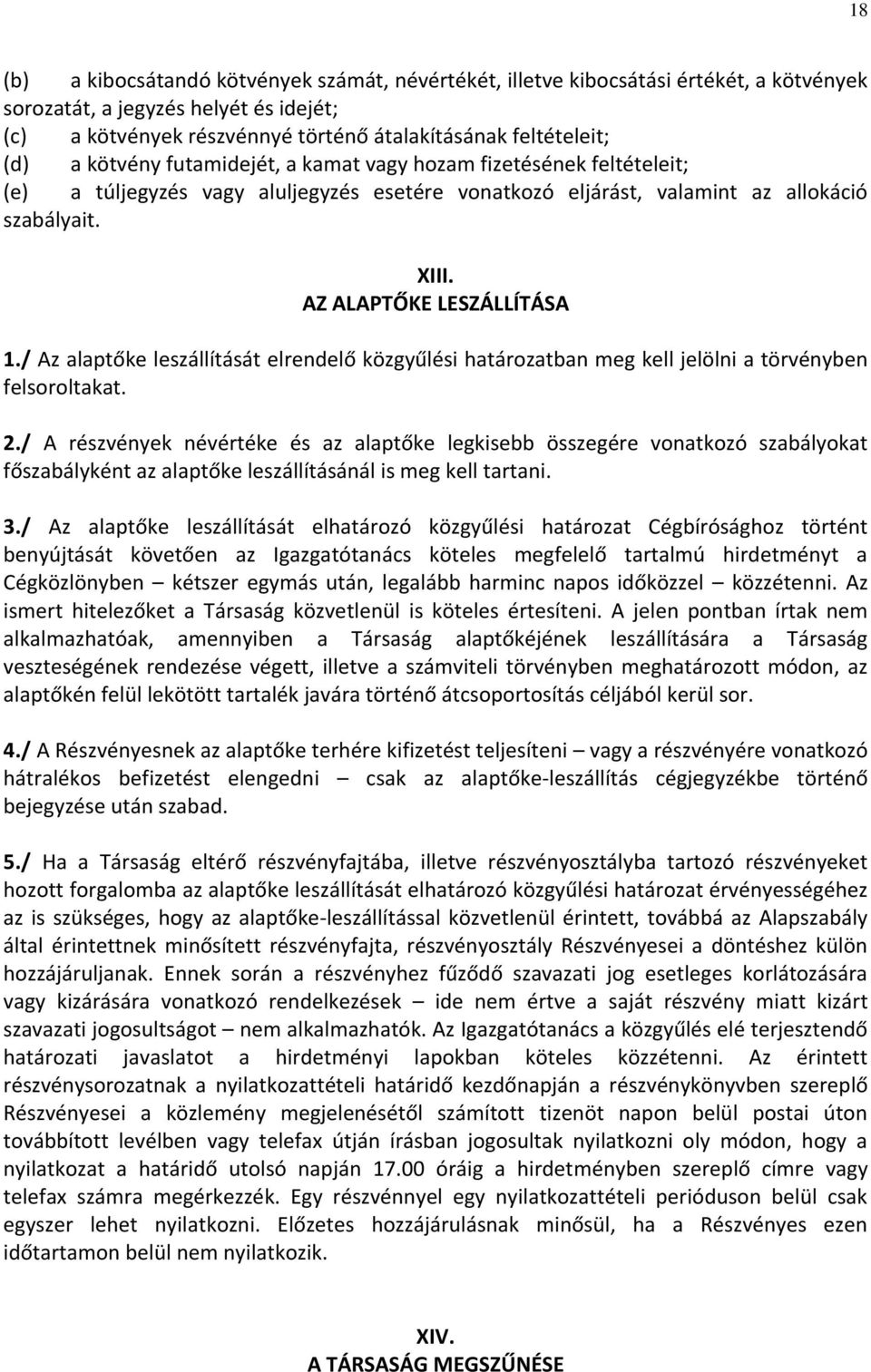 / Az alaptőke leszállítását elrendelő közgyűlési határozatban meg kell jelölni a törvényben felsoroltakat. 2.