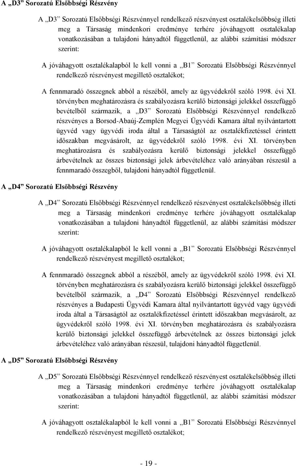 megillető osztalékot; A fennmaradó összegnek abból a részéből, amely az ügyvédekről szóló 1998. évi XI.