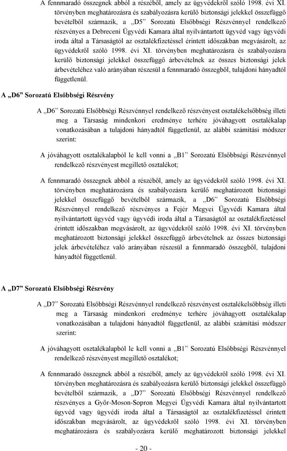 nyilvántartott ügyvéd vagy ügyvédi iroda által a Társaságtól az osztalékfizetéssel érintett időszakban megvásárolt, az ügyvédekről szóló 1998. évi XI.