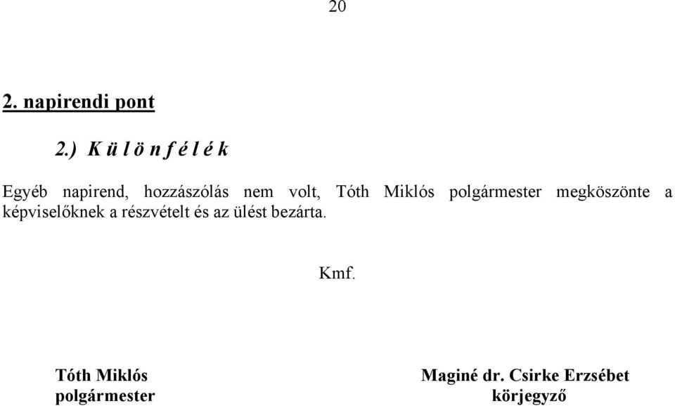 volt, Tóth Miklós polgármester megköszönte a képviselőknek