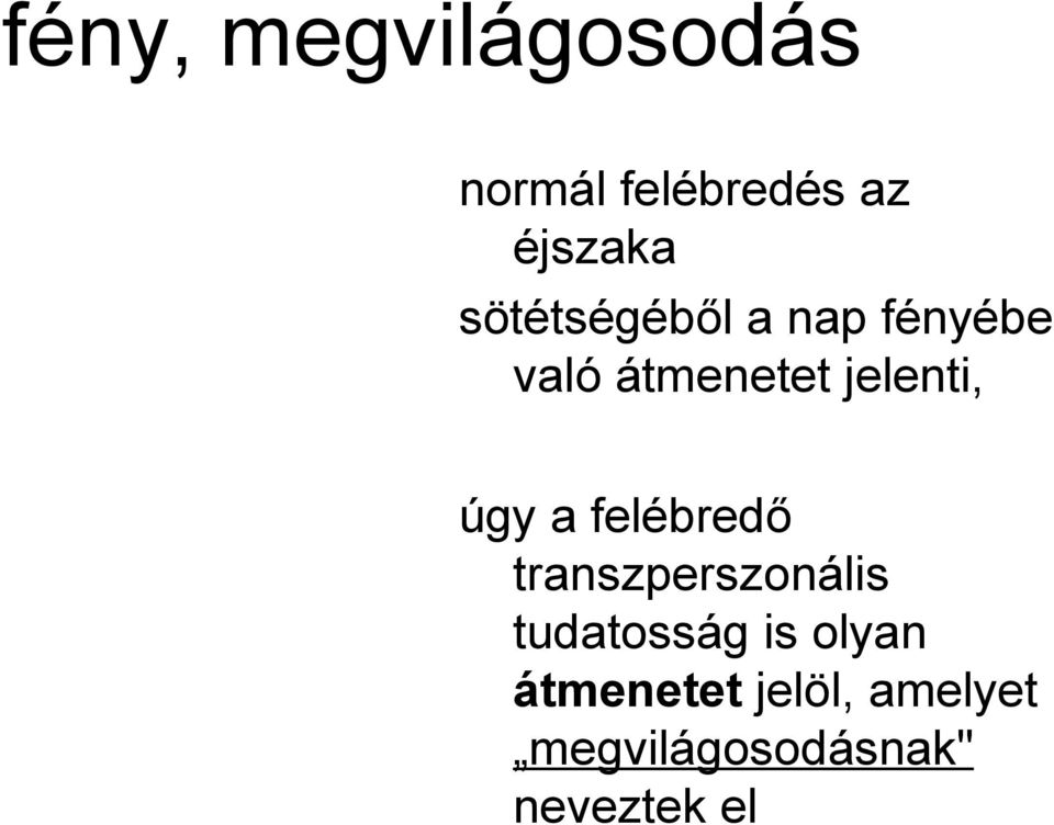 úgy a felébredő transzperszonális tudatosság is
