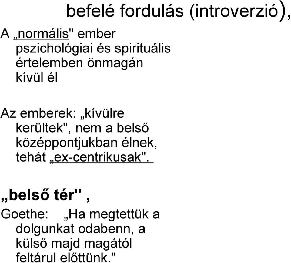 nem a belső középpontjukban élnek, tehát ex-centrikusak".