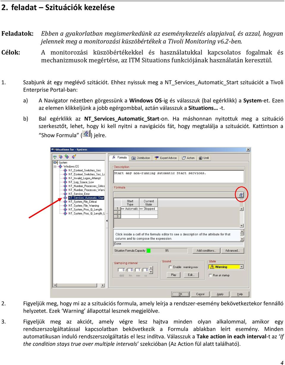 Ehhez nyissuk meg a NT_Services_Automatic_Start szituációt a Tivoli Enterprise Portal-ban: a) A Navigator nézetben görgessünk a Windows OS-ig és válasszuk (bal egérklikk) a System-et.