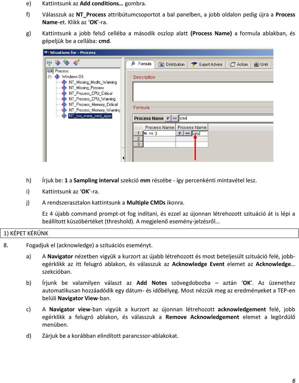1) KÉPET KÉRÜNK h) Írjuk be: 1 a Sampling interval szekció mm részébe - így percenkénti mintavétel lesz. i) Kattintsunk az OK -ra. j) A rendszerasztalon kattintsunk a Multiple CMDs ikonra.