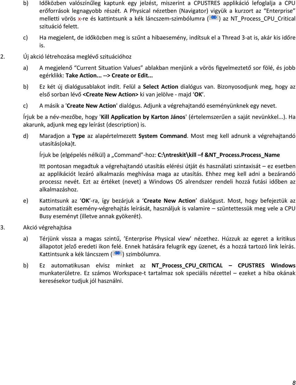 c) Ha megjelent, de időközben meg is szűnt a hibaesemény, indítsuk el a Thread 3-at is, akár kis időre is. 2.