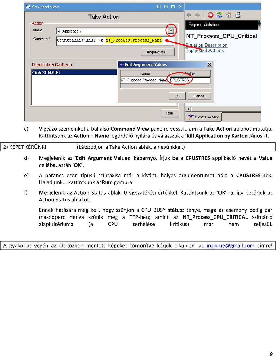 e) A parancs ezen típusú szintaxisa már a kívánt, helyes argumentumot adja a CPUSTRES-nek. Haladjunk... kattintsunk a Run gombra. f) Megjelenik az Action Status ablak, 0 visszatérési értékkel.