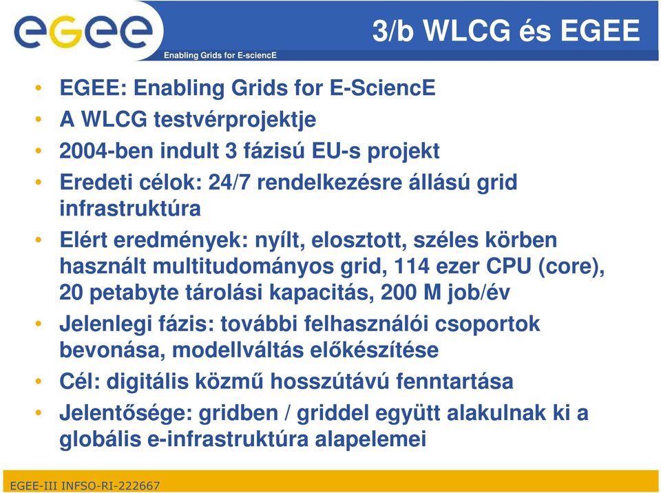 (core), 20 petabyte tárolási kapacitás, 200 M job/év Jelenlegi fázis: további felhasználói csoportok bevonása, modellváltás