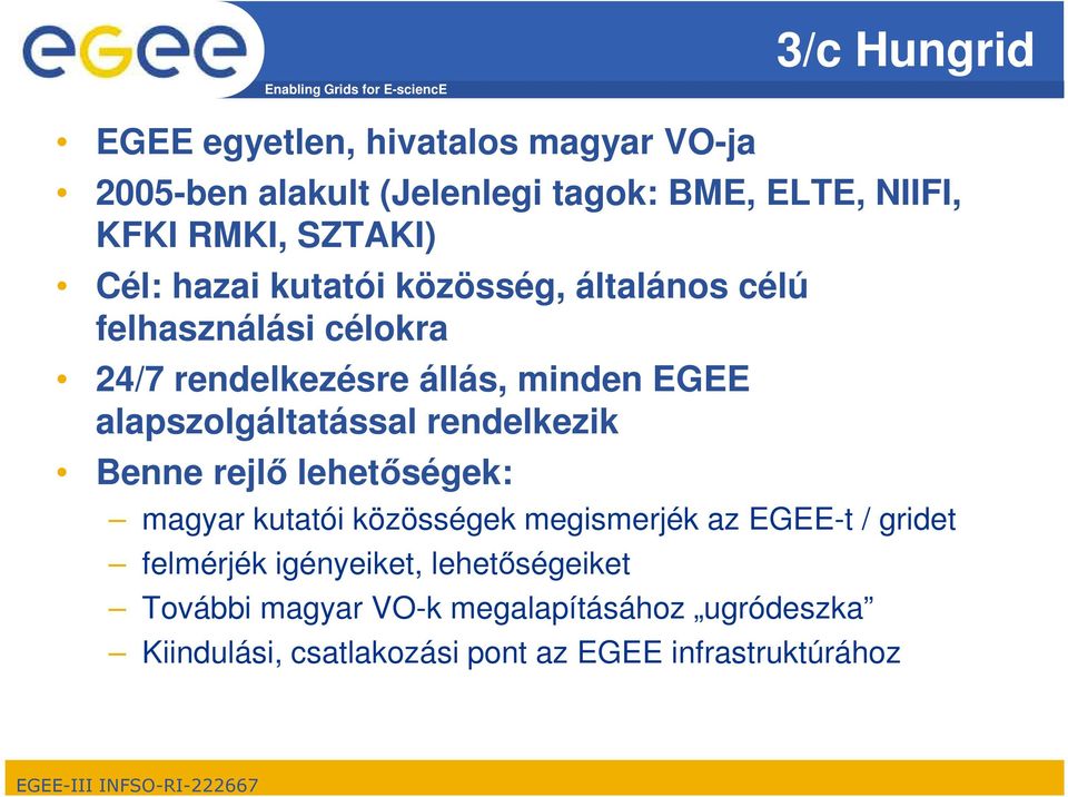 alapszolgáltatással rendelkezik Benne rejlő lehetőségek: magyar kutatói közösségek megismerjék az EGEE-t / gridet