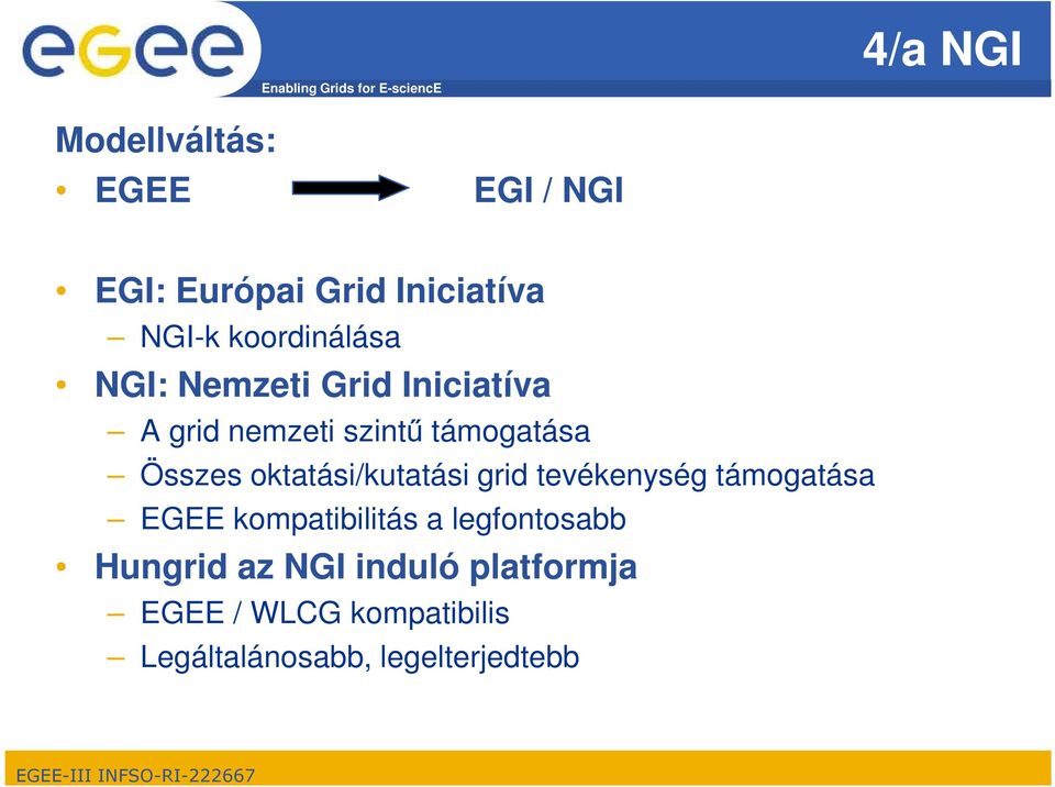 oktatási/kutatási grid tevékenység támogatása EGEE kompatibilitás a legfontosabb