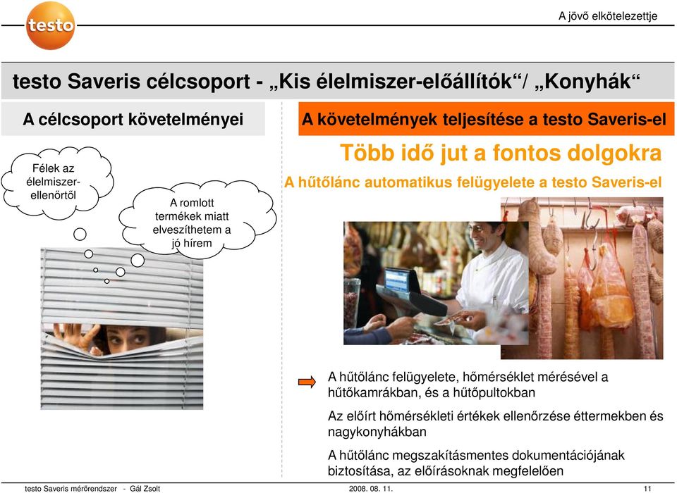 Saveris-el A hűtőlánc felügyelete, hőmérséklet mérésével a hűtőkamrákban, és a hűtőpultokban Az előírt hőmérsékleti értékek ellenőrzése éttermekben