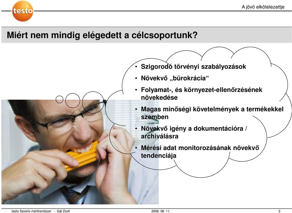 környezet-ellenőrzésének növekedése Magas minőségi követelmények a termékekkel szemben
