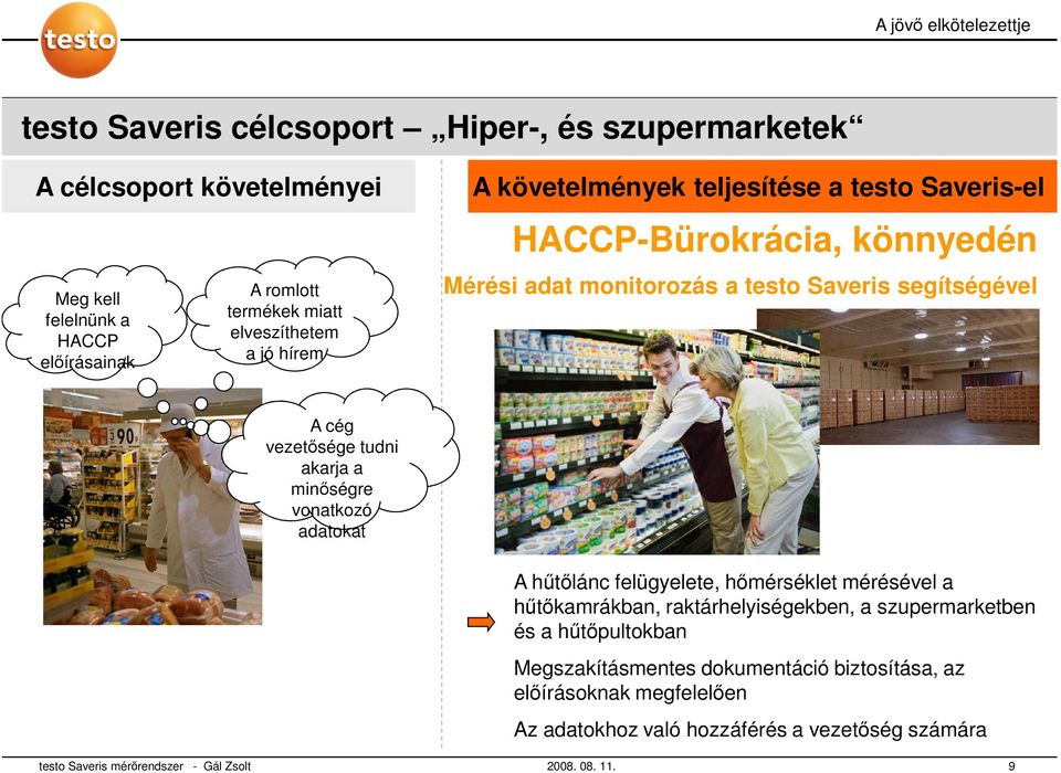 a minőségre vonatkozó adatokat A hűtőlánc felügyelete, hőmérséklet mérésével a hűtőkamrákban, raktárhelyiségekben, a szupermarketben és a hűtőpultokban