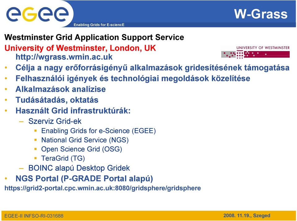 Alkalmazások analízise Tudásátadás, oktatás Használt Grid infrastruktúrák: Szerviz Grid-ek Enabling Grids for e-science (EGEE) National Grid