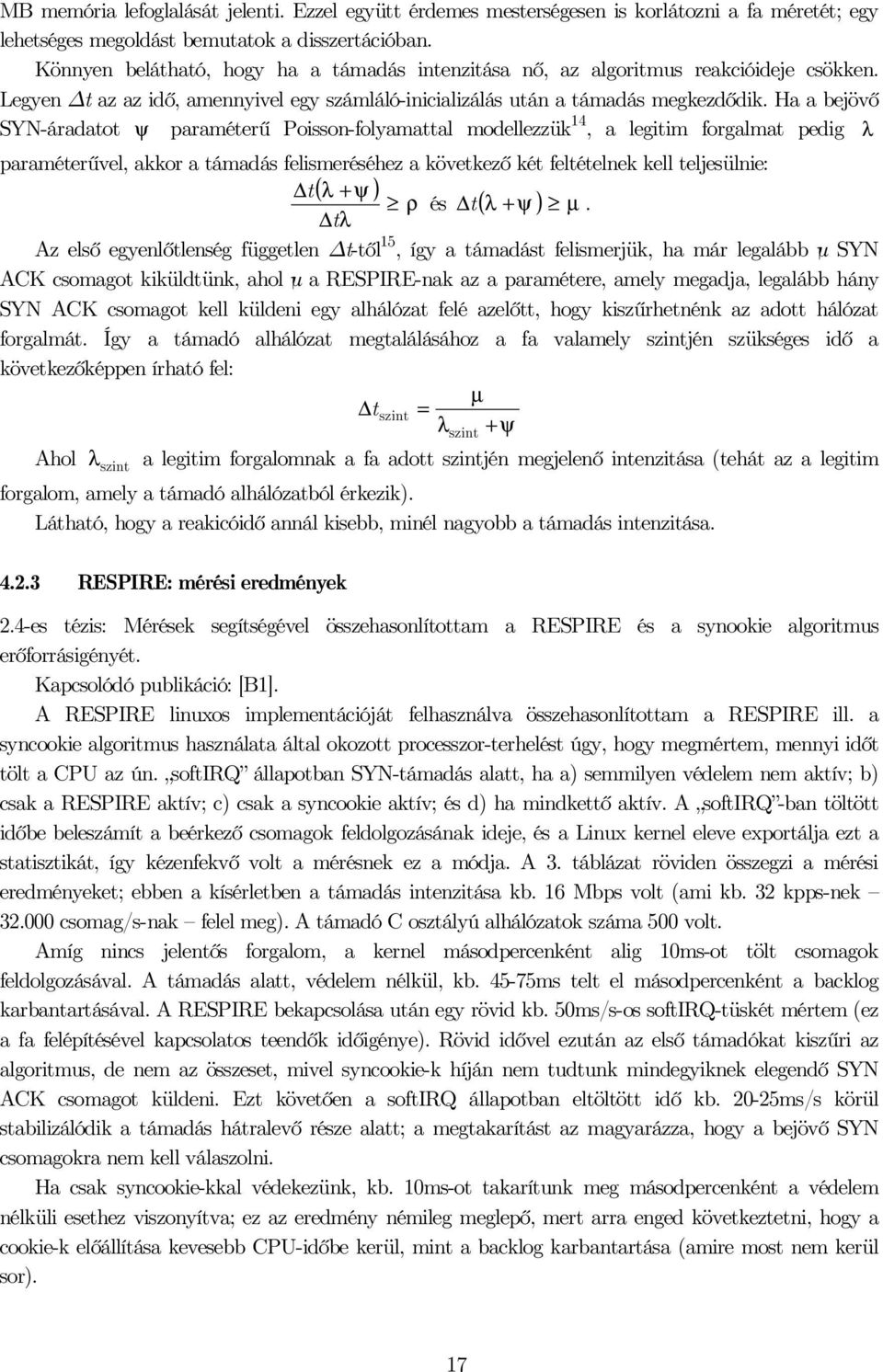 Ha a bejövő SYN-áradatot ψ paraméterű Poisson-foyamatta modeezzü 4, a egitim forgamat pedig λ paraméterűve, aor a támadás feismeréséhez a övetező ét fetétene e tejesünie: t( λ ψ ) ρ és t ( λ ψ ) µ.