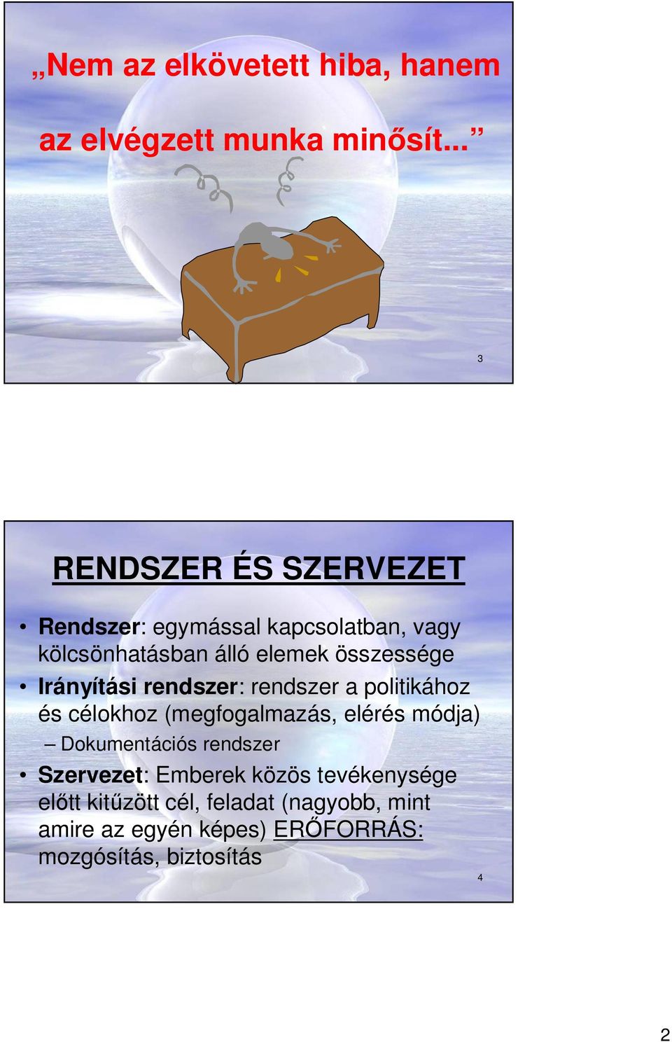 összessége Irányítási rendszer: rendszer a politikához és célokhoz (megfogalmazás, elérés módja)
