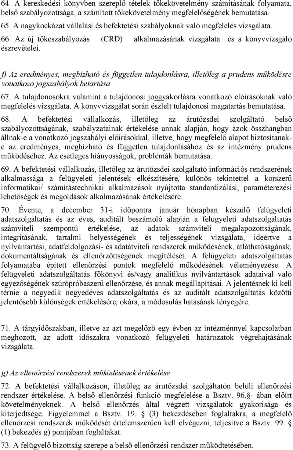 f) Az eredményes, megbízható és független tulajdonlásra, illetőleg a prudens működésre vonatkozó jogszabályok betartása 67.