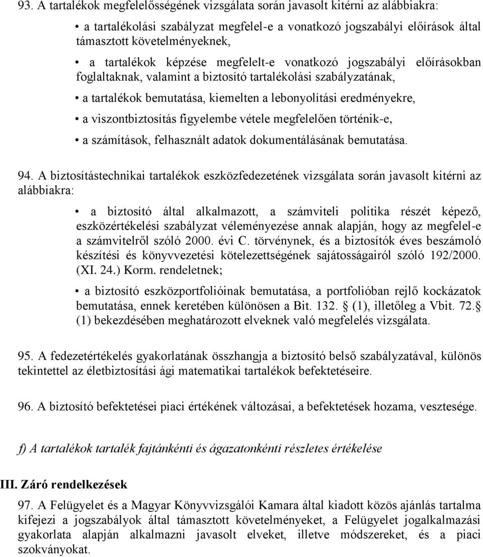 viszontbiztosítás figyelembe vétele megfelelően történik-e, a számítások, felhasznált adatok dokumentálásának bemutatása. 94.