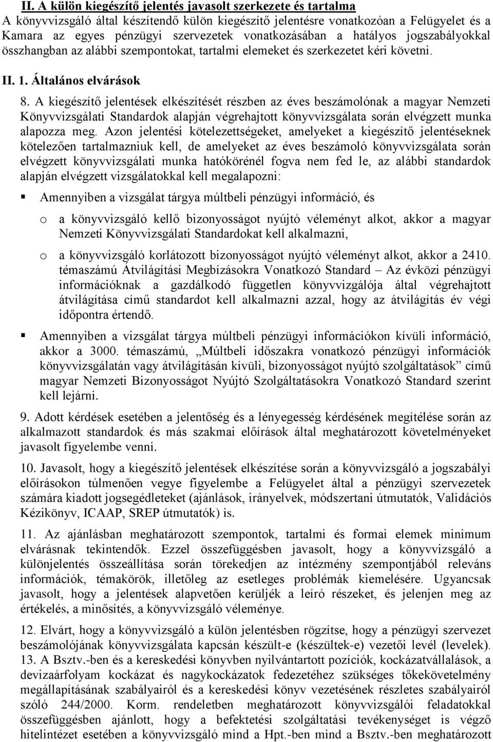 A kiegészítő jelentések elkészítését részben az éves beszámolónak a magyar Nemzeti Könyvvizsgálati Standardok alapján végrehajtott könyvvizsgálata során elvégzett munka alapozza meg.