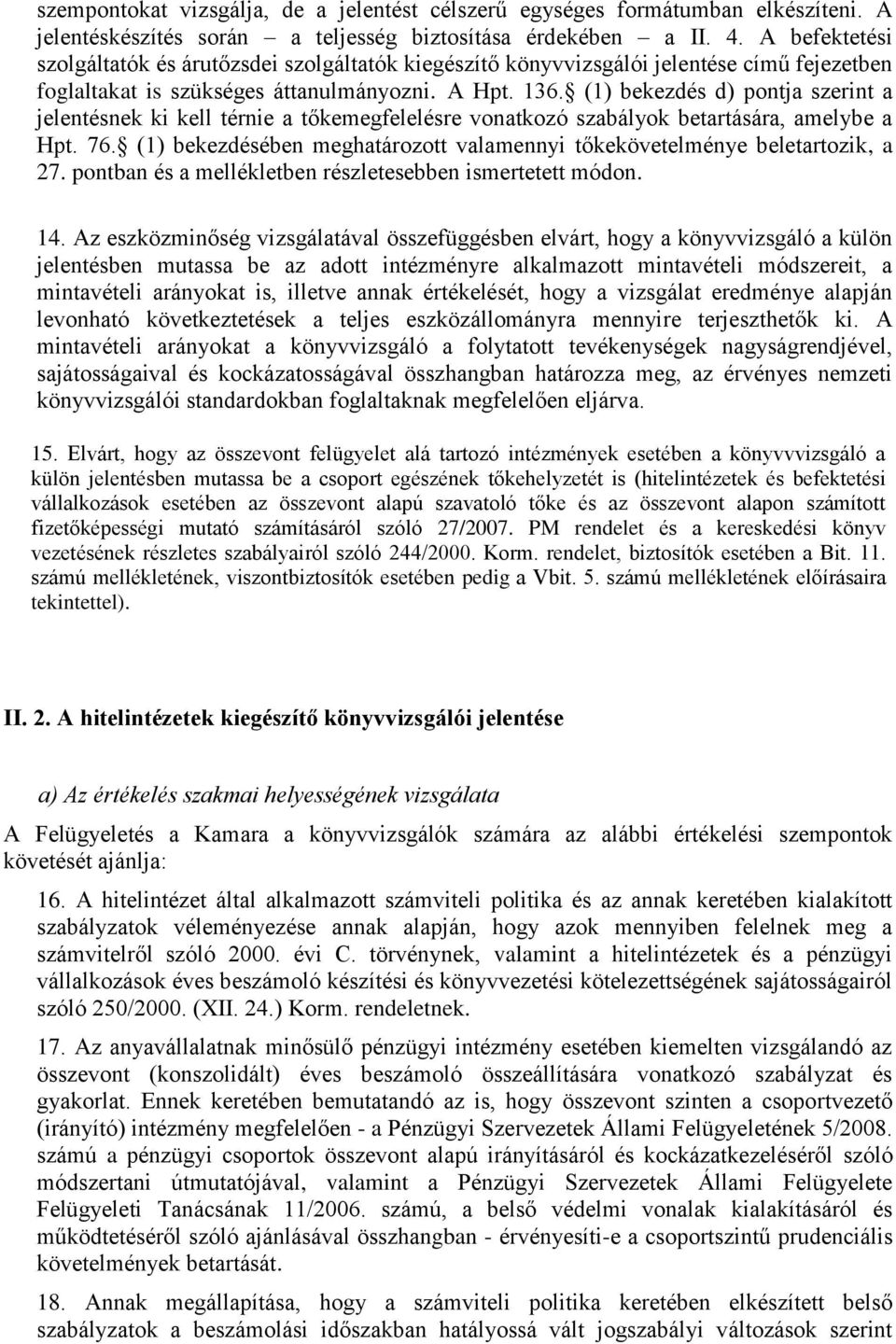 (1) bekezdés d) pontja szerint a jelentésnek ki kell térnie a tőkemegfelelésre vonatkozó szabályok betartására, amelybe a Hpt. 76.