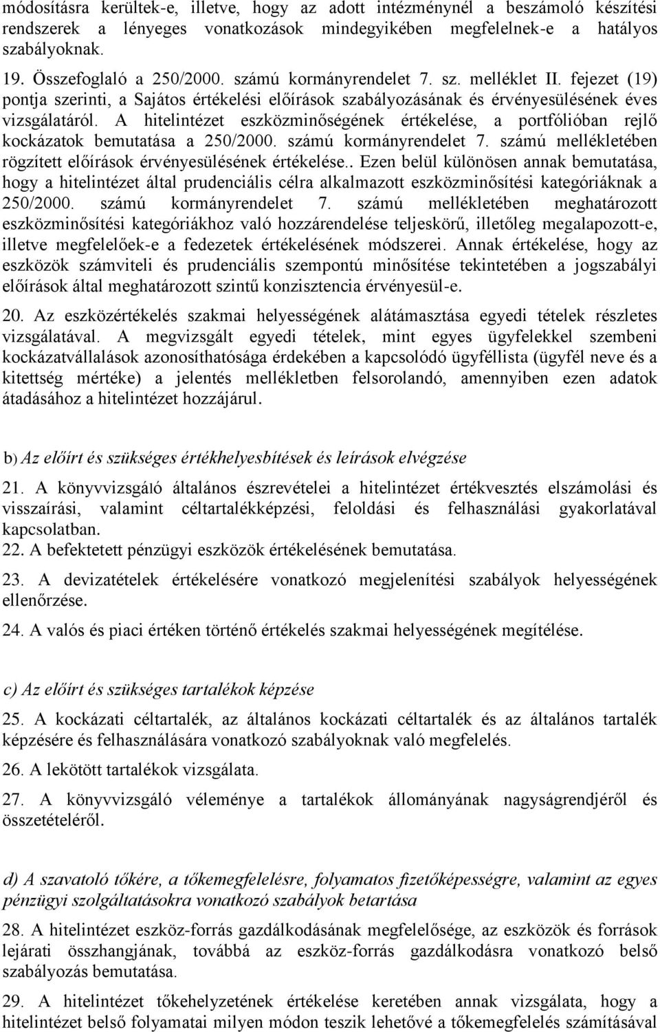 A hitelintézet eszközminőségének értékelése, a portfólióban rejlő kockázatok bemutatása a 250/2000. számú kormányrendelet 7. számú mellékletében rögzített előírások érvényesülésének értékelése.