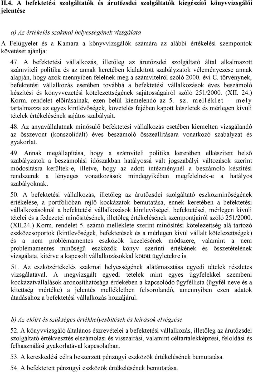 A befektetési vállalkozás, illetőleg az árutőzsdei szolgáltató által alkalmazott számviteli politika és az annak keretében kialakított szabályzatok véleményezése annak alapján, hogy azok mennyiben