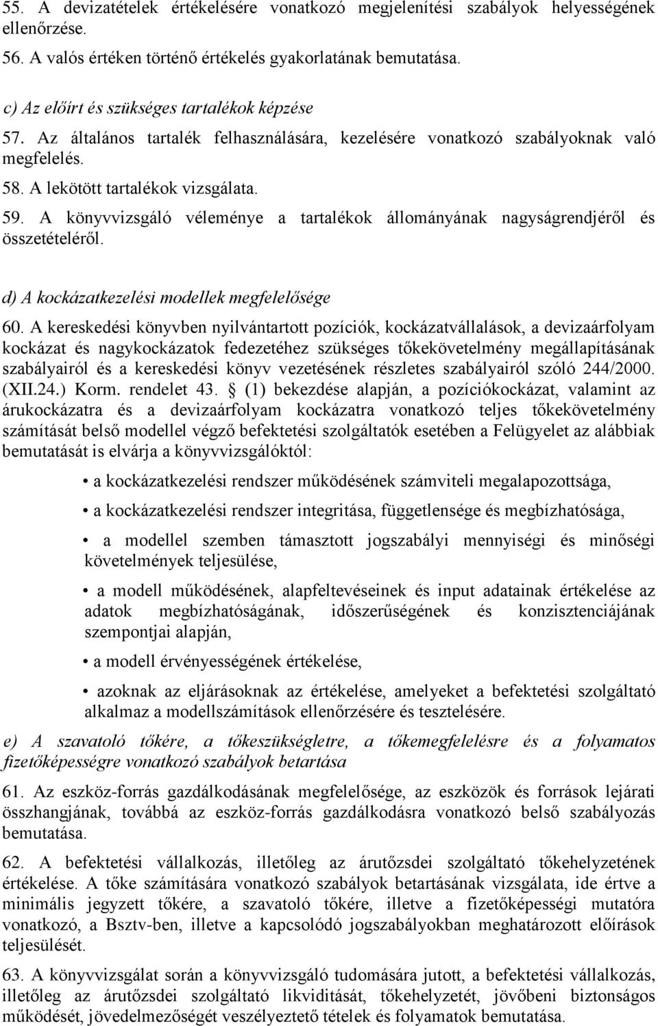 A könyvvizsgáló véleménye a tartalékok állományának nagyságrendjéről és összetételéről. d) A kockázatkezelési modellek megfelelősége 60.