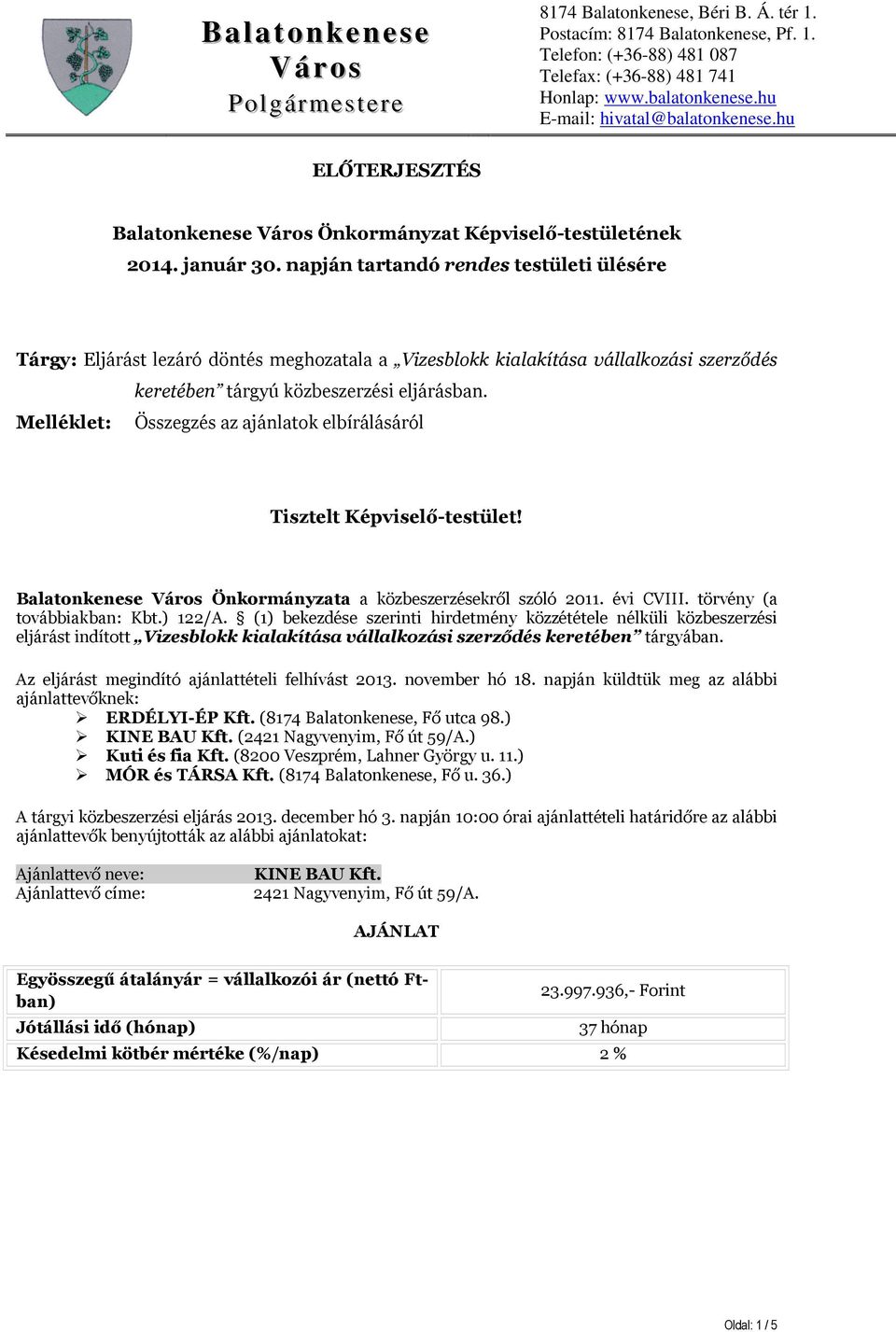 Melléklet: Összegzés az ajánlatok elbírálásáról Tisztelt Képviselő-testület! Balatonkenese Önkormányzata a közbeszerzésekről szóló 2011. évi CVIII. törvény (a továbbiakban: Kbt.) 122/A.