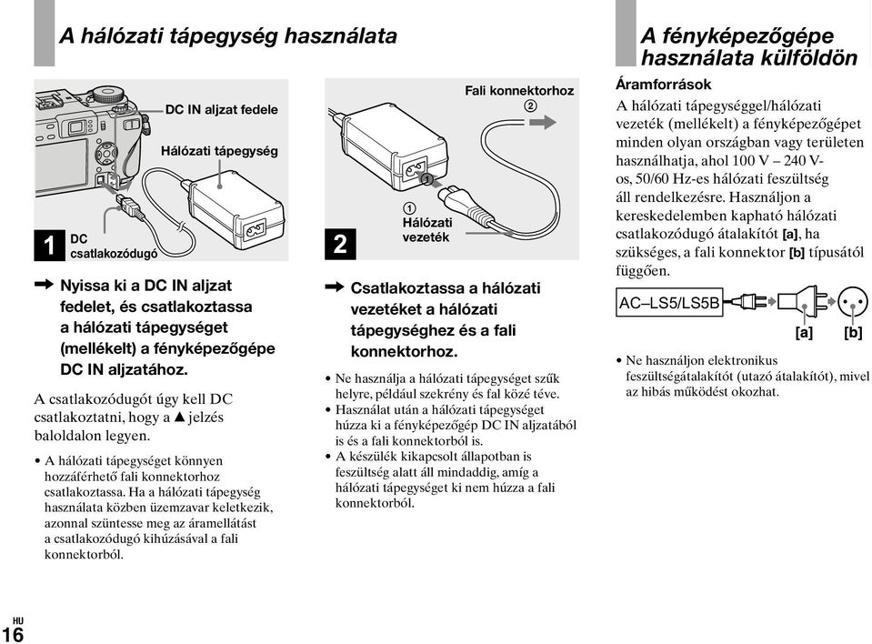 Ha a hálózati tápegység használata közben üzemzavar keletkezik, azonnal szüntesse meg az áramellátást a csatlakozódugó kihúzásával a fali konnektorból.