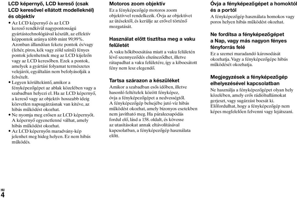 Ezek a pontok, amelyek a gyártási folyamat természetes velejárói, egyáltalán nem befolyásolják a felvételt.