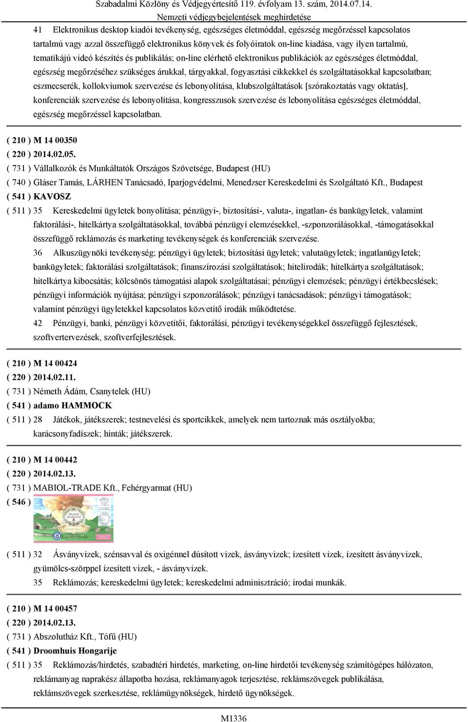 tárgyakkal, fogyasztási cikkekkel és szolgáltatásokkal kapcsolatban; eszmecserék, kollokviumok szervezése és lebonyolítása, klubszolgáltatások [szórakoztatás vagy oktatás], konferenciák szervezése és