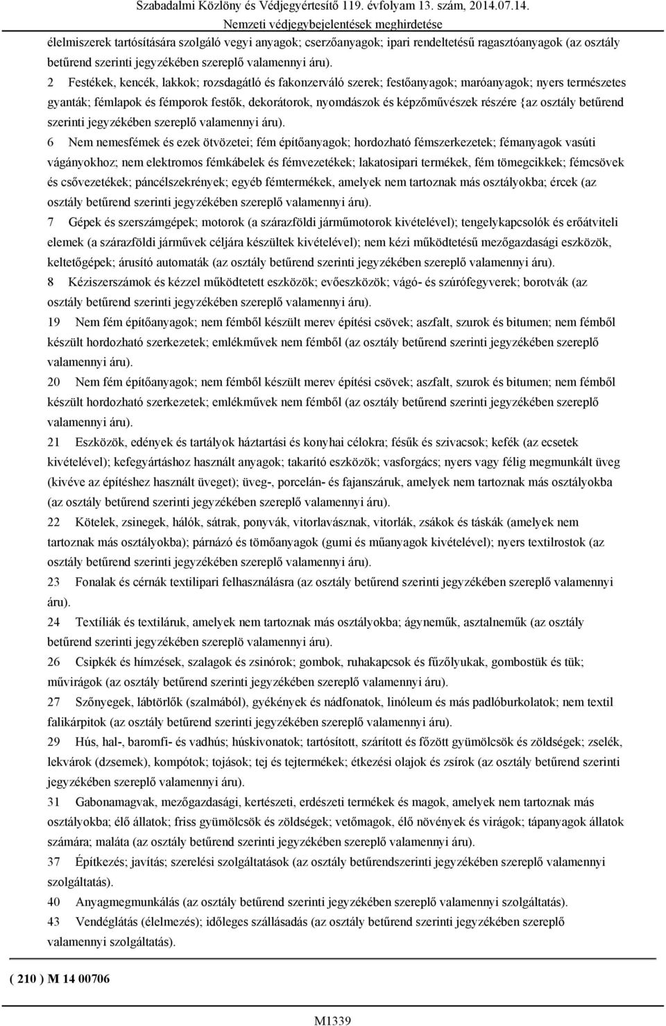 2 Festékek, kencék, lakkok; rozsdagátló és fakonzerváló szerek; festőanyagok; maróanyagok; nyers természetes gyanták; fémlapok és fémporok festők, dekorátorok, nyomdászok és képzőművészek részére {az