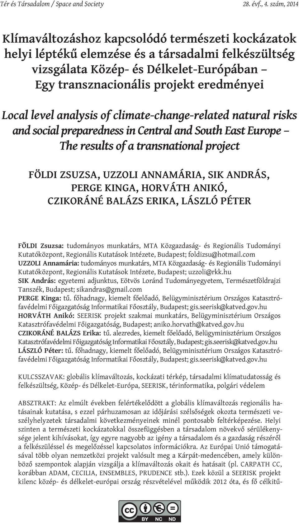 level analysis of climate-change-related natural risks and social preparedness in Central and South East Europe The results of a transnational project FÖLDI ZSUZSA, UZZOLI ANNAMÁRIA, SIK ANDRÁS,