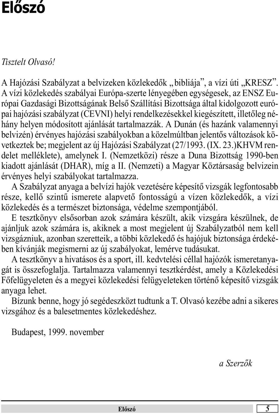 kiegészített, ietõeg néhány heyen módosított ajánását tartamazzák.