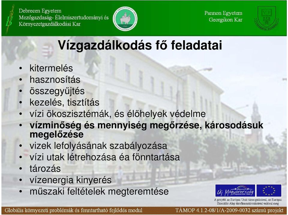 megırzése, károsodásuk megelızése vizek lefolyásának szabályozása vízi utak