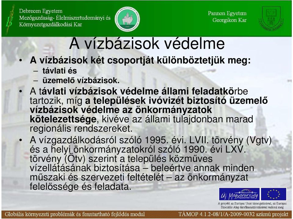 kötelezettsége, kivéve az állami tulajdonban marad regionális rendszereket. A vízgazdálkodásról szóló 1995. évi. LVII.