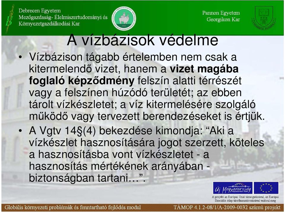 kitermelésére szolgáló mőködı vagy tervezett berendezéseket is értjük.
