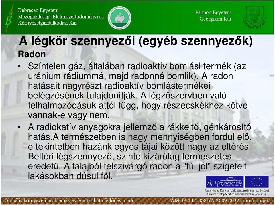 A légzıszervben való felhalmozódásuk attól függ, hogy részecskékhez kötve vannak-e vagy nem.