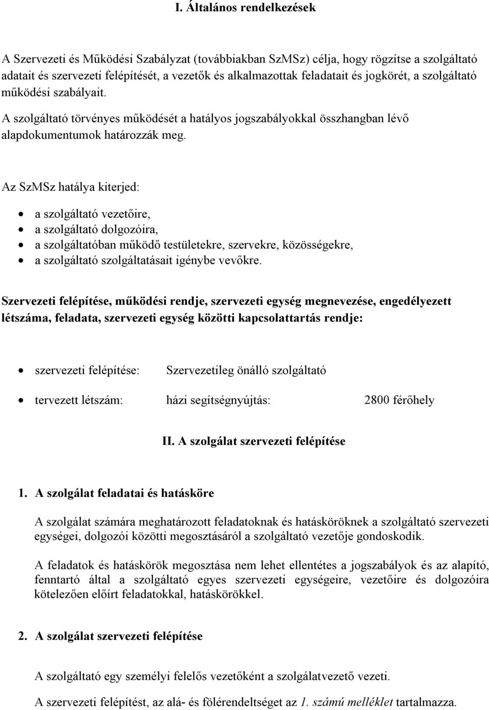 Az SzMSz hatálya kiterjed: a szolgáltató vezetőire, a szolgáltató dolgozóira, a szolgáltatóban működő testületekre, szervekre, közösségekre, a szolgáltató szolgáltatásait igénybe vevőkre.