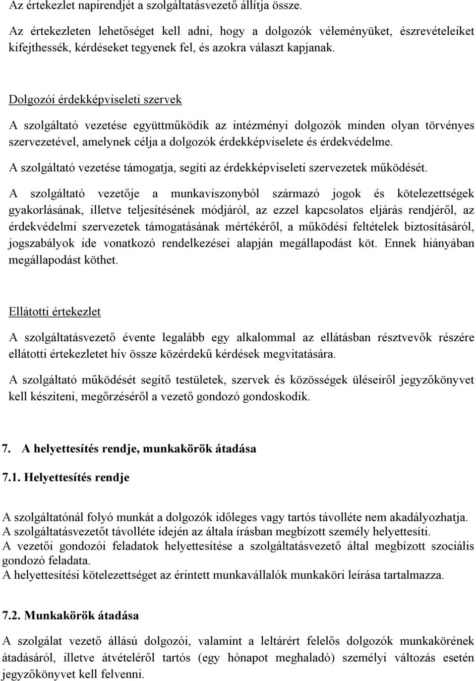 Dolgozói érdekképviseleti szervek A szolgáltató vezetése együttműködik az intézményi dolgozók minden olyan törvényes szervezetével, amelynek célja a dolgozók érdekképviselete és érdekvédelme.