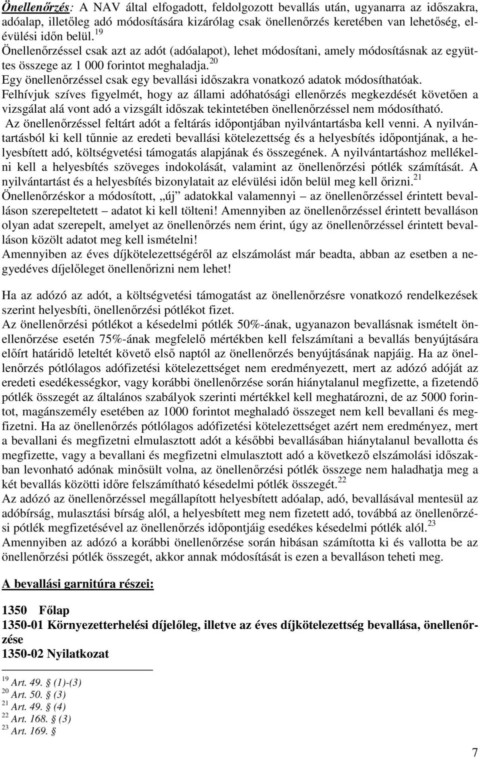 20 Egy önellenırzéssel csak egy bevallási idıszakra vonatkozó adatok módosíthatóak.