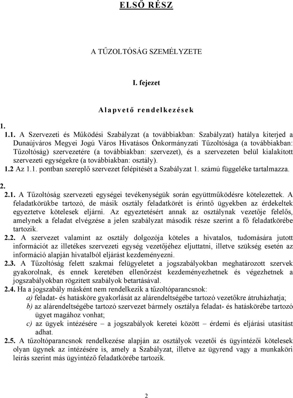 továbbiakban: szervezet), és a szervezeten belül kialakított szervezeti egységekre (a továbbiakban: osztály). 1.2 Az 1.1. pontban szereplő szervezet felépítését a Szabályzat 1.
