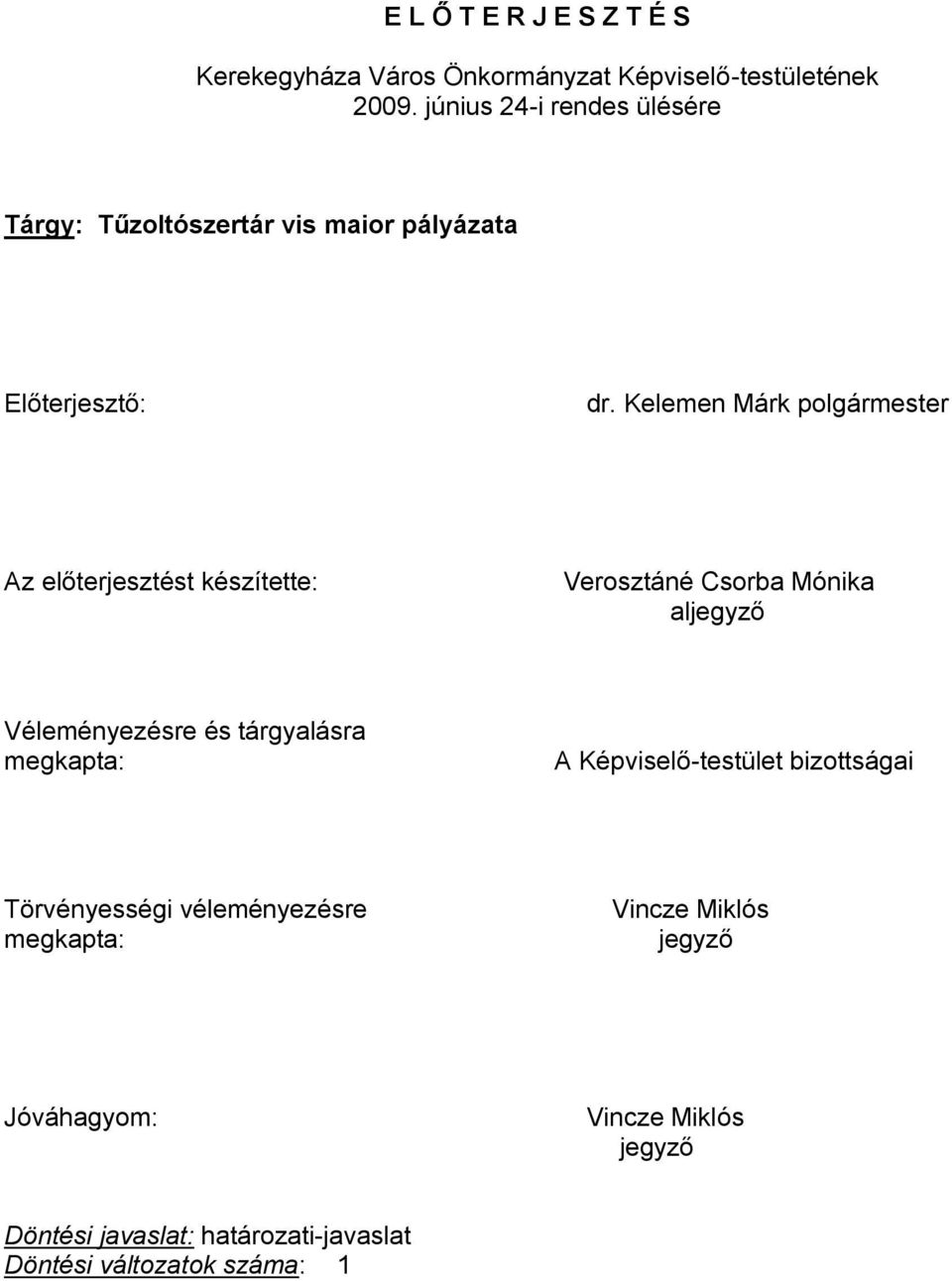 Kelemen Márk polgármester Az előterjesztést készítette: Verosztáné Csorba Mónika aljegyző Véleményezésre és tárgyalásra