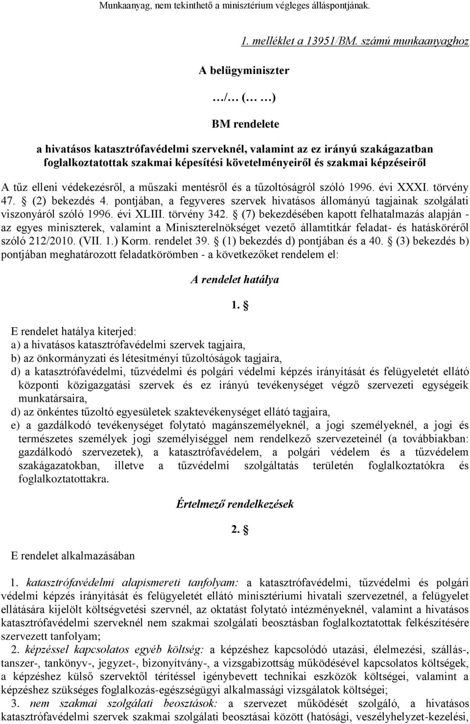 szakmai képzéseiről A tűz elleni védekezésről, a műszaki mentésről és a tűzoltóságról szóló 1996. évi XXXI. törvény 47. (2) bekezdés 4.