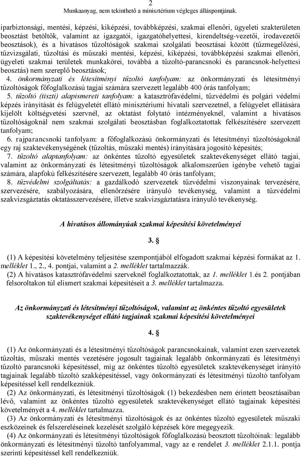 ellenőri, ügyeleti szakmai területek munkakörei, továbbá a tűzoltó-parancsnoki és parancsnok-helyettesi beosztás) nem szereplő beosztások; 4.