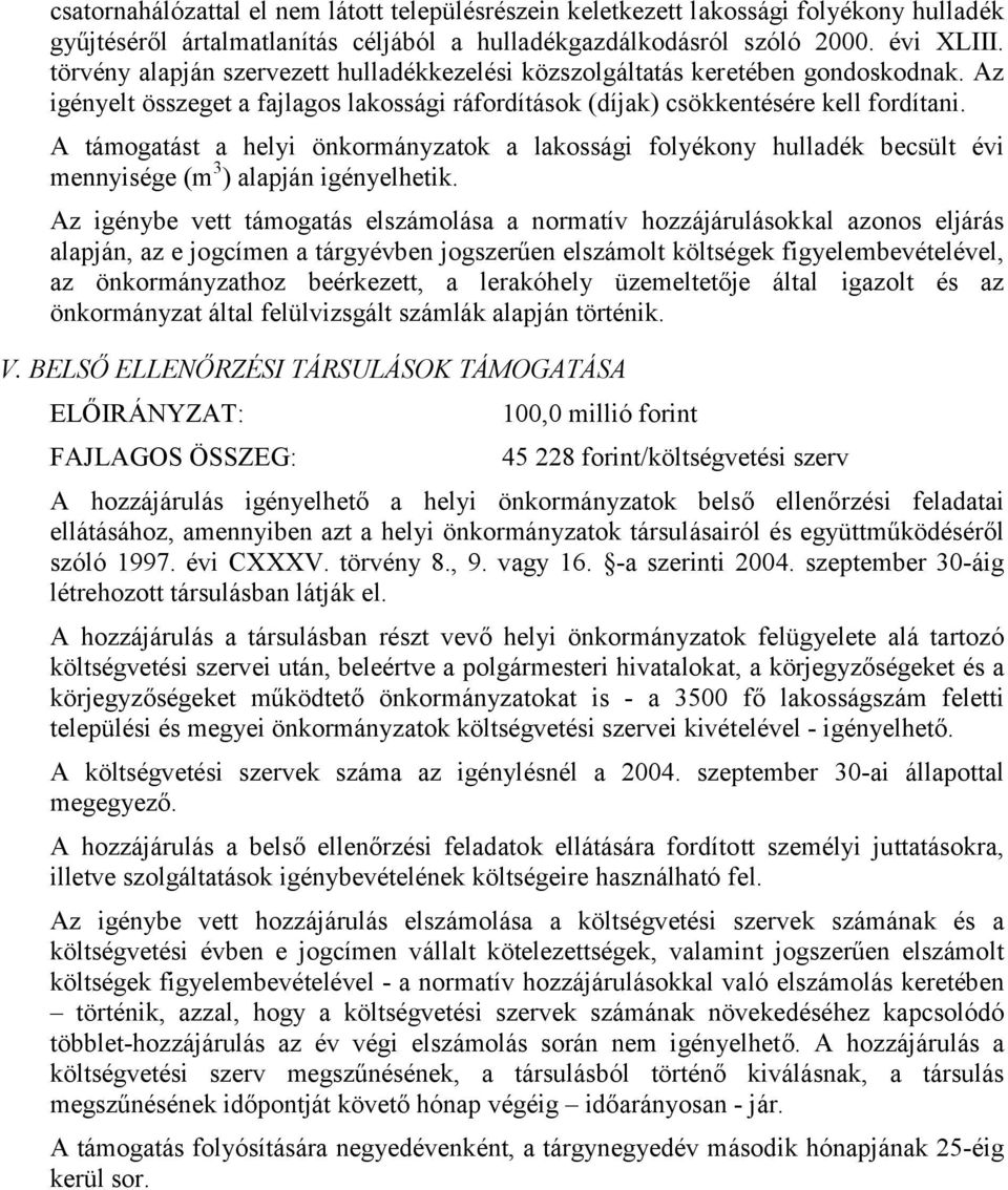 A támogatást a helyi önkormányzatok a lakossági folyékony hulladék becsült évi mennyisége (m 3 ) alapján igényelhetik.