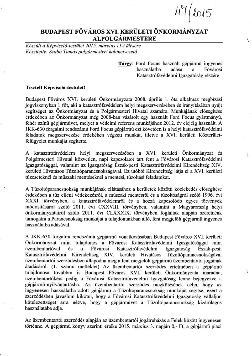 óta alkalmaz megbízási jogviszonyban 1 főt, aki a katasztrófavédelem helyi megszervezésében és irányításában nyújt segítséget az Önkormányzat és a Polgármesteri Hivatal számára.