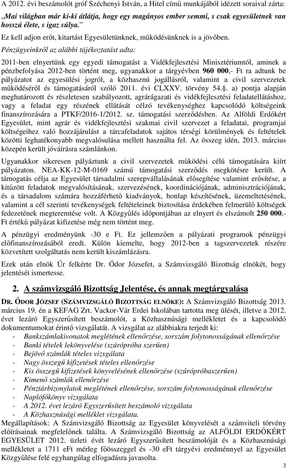Ez kell adjon erőt, kitartást Egyesületünknek, működésünknek is a jövőben.